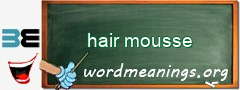 WordMeaning blackboard for hair mousse